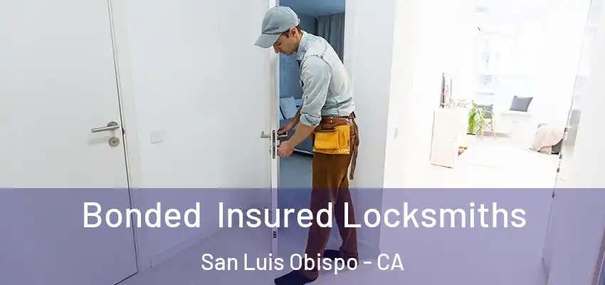 Bonded Insured Locksmiths San Luis Obispo - CA