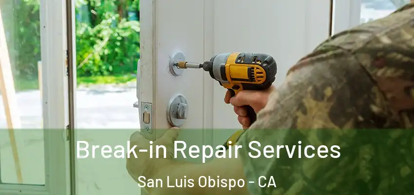 Break-in Repair Services San Luis Obispo - CA