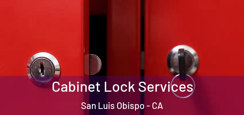 Cabinet Lock Services San Luis Obispo - CA