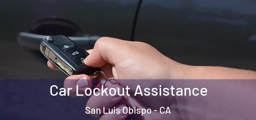 Car Lockout Assistance San Luis Obispo - CA