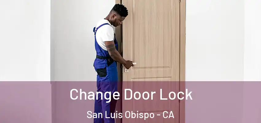 Change Door Lock San Luis Obispo - CA