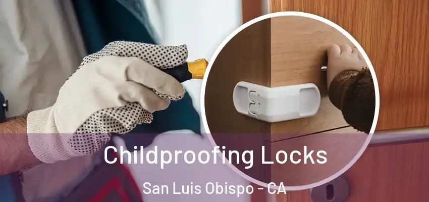  Childproofing Locks San Luis Obispo - CA