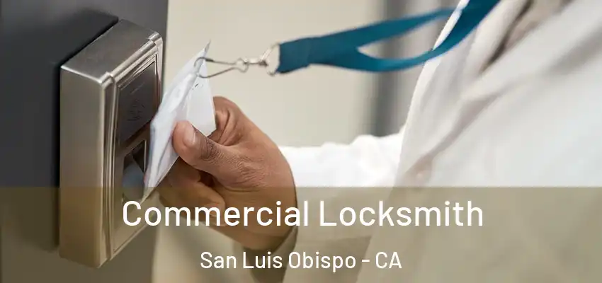 Commercial Locksmith San Luis Obispo - CA