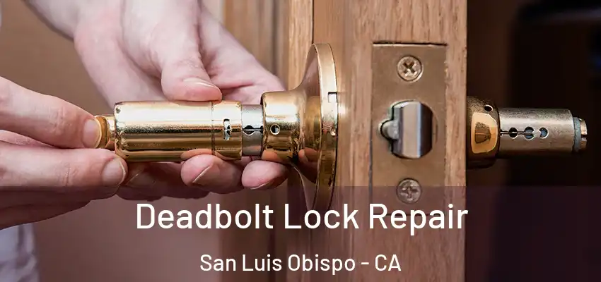  Deadbolt Lock Repair San Luis Obispo - CA