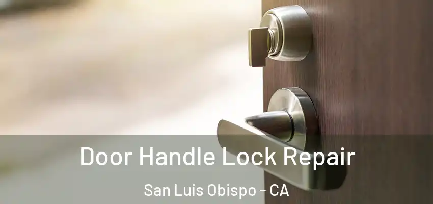  Door Handle Lock Repair San Luis Obispo - CA