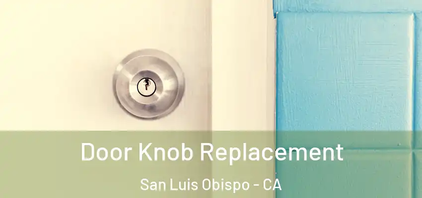  Door Knob Replacement San Luis Obispo - CA