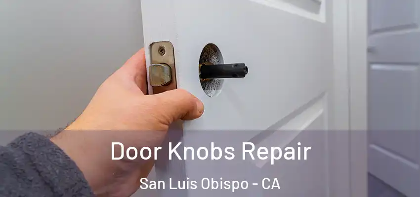 Door Knobs Repair San Luis Obispo - CA