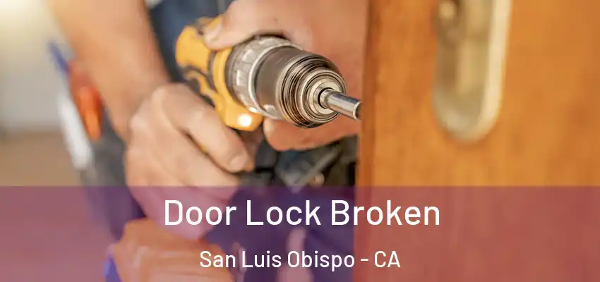  Door Lock Broken San Luis Obispo - CA