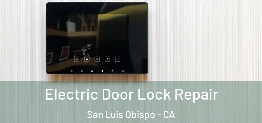  Electric Door Lock Repair San Luis Obispo - CA