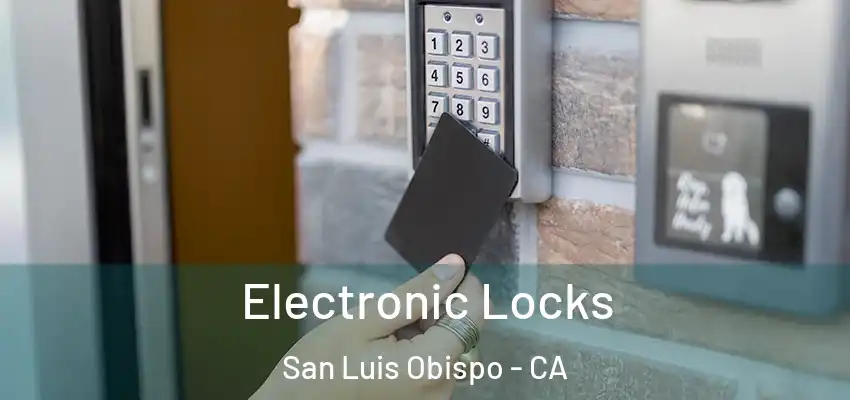 Electronic Locks San Luis Obispo - CA