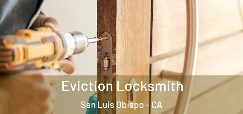  Eviction Locksmith San Luis Obispo - CA