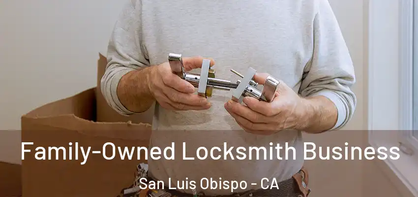 Family-Owned Locksmith Business San Luis Obispo - CA