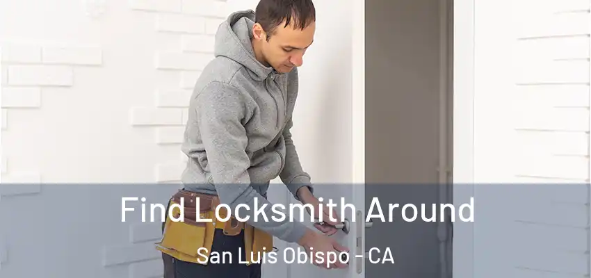  Find Locksmith Around San Luis Obispo - CA