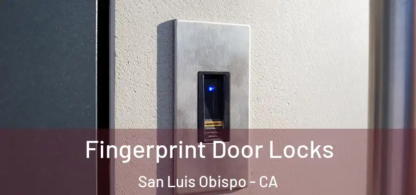  Fingerprint Door Locks San Luis Obispo - CA
