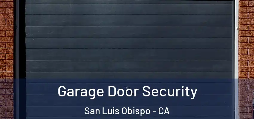 Garage Door Security San Luis Obispo - CA