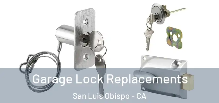  Garage Lock Replacements San Luis Obispo - CA