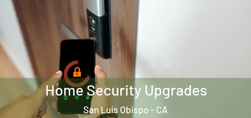  Home Security Upgrades San Luis Obispo - CA