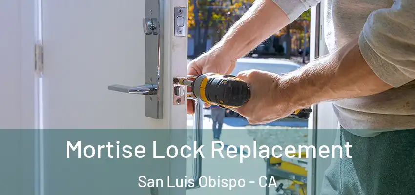  Mortise Lock Replacement San Luis Obispo - CA