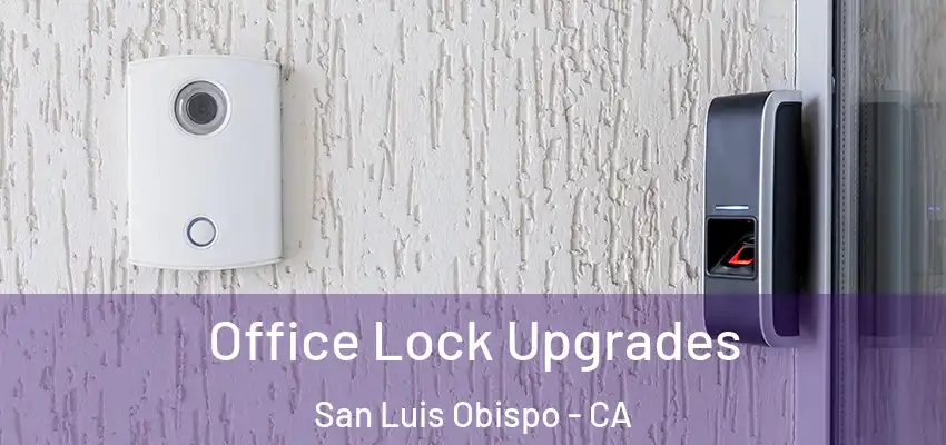  Office Lock Upgrades San Luis Obispo - CA