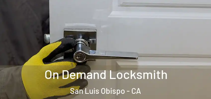 On Demand Locksmith San Luis Obispo - CA