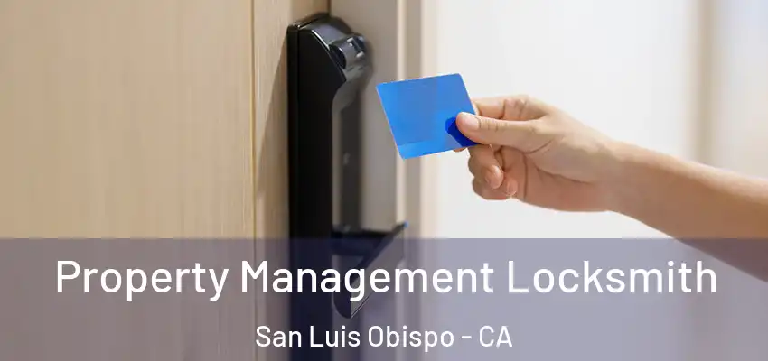 Property Management Locksmith San Luis Obispo - CA