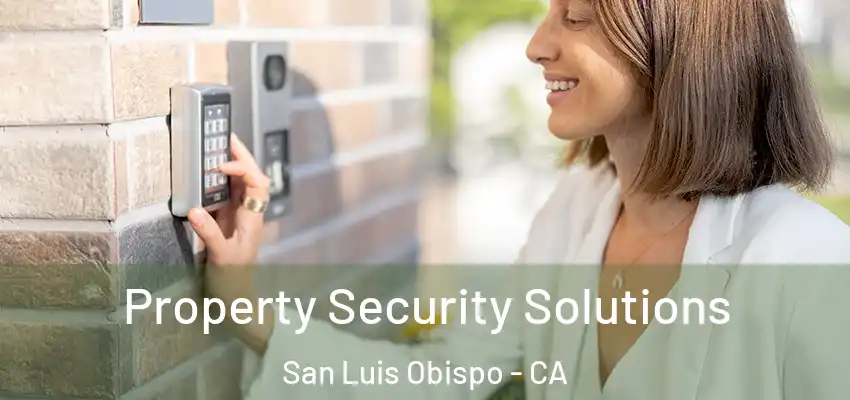 Property Security Solutions San Luis Obispo - CA