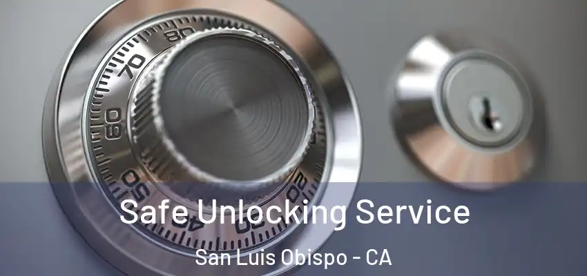 Safe Unlocking Service San Luis Obispo - CA